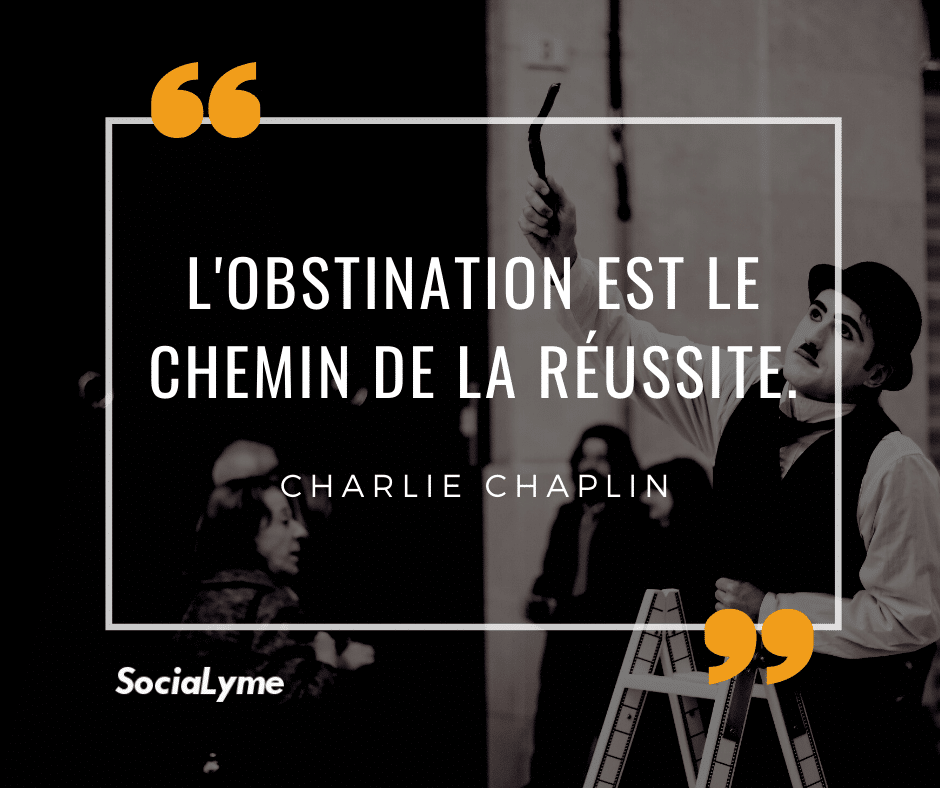 L’obstination est le chemin de la réussite - Charlie Chaplin